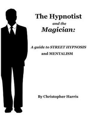 The Hypnotist and the Magician de Christopher Harris