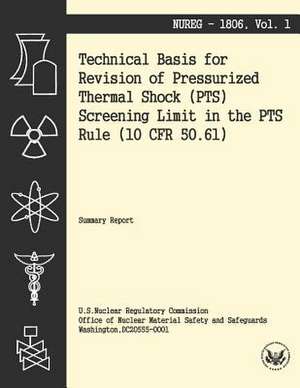 Technical Basis for Revision of the Pressurized Thermal Shock (Pts) Screening Limit in the Pts Rule (10 Cfr 50.61) de U. S. Nuclear Regulatory Commission