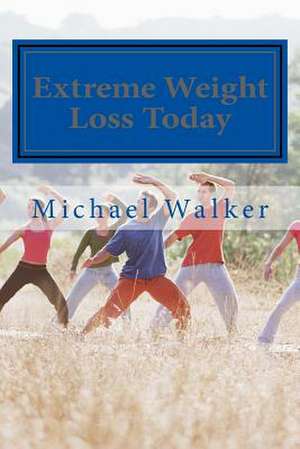 Extreme Weight Loss Today de Michael Walker