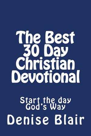 The Best 30 Day Christian Devotional de Denise Blair