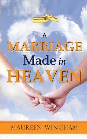 A Marriage Made in Heaven de Miss Maureen Wingham