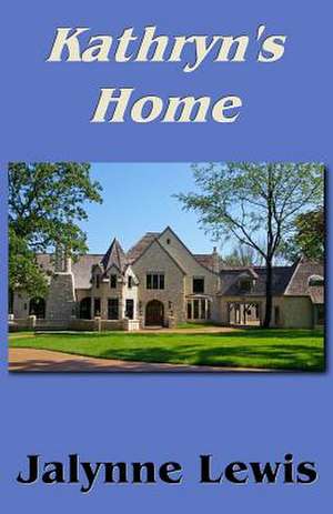 Kathryn's Home de Jalynne Lewis