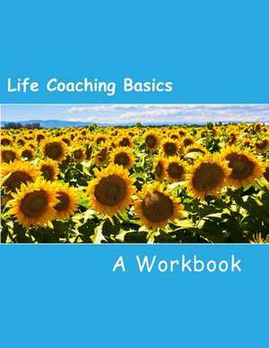 Life Coaching Basics de Irene y. Bernard