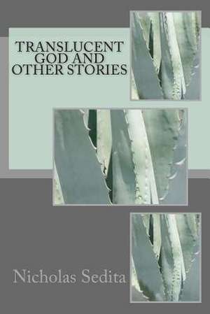 Translucent God and Other Stories de Nicholas Sedita