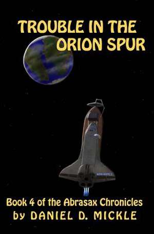 Trouble in the Orion Spur de Daniel D. Mickle