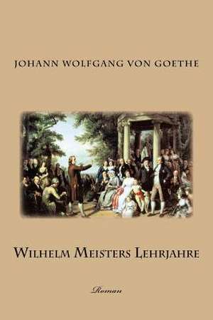 Wilhelm Meisters Lehrjahre de Johann Wolfgang Von Goethe