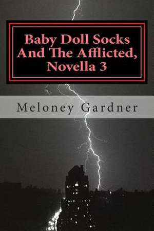 Baby Doll Socks and the Afflicted, Novella 3 de Meloney Gardner