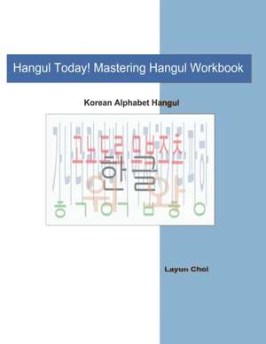 Hangul Today! Mastering Hangul Workbook de Layun Choi