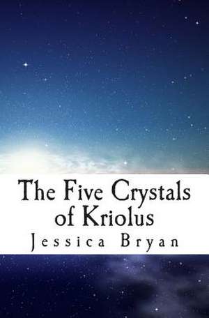 The Five Crystals of Kriolus de Jessica Bryan