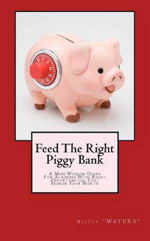 Feed the Right Piggy Bank de Alicia Waters