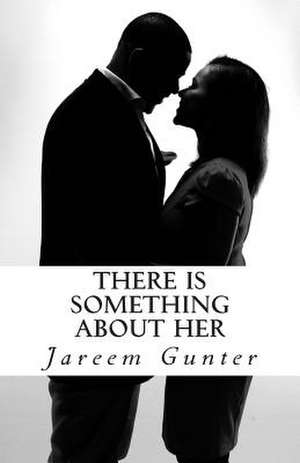 There Is Something about Her de Jareem C. Gunter