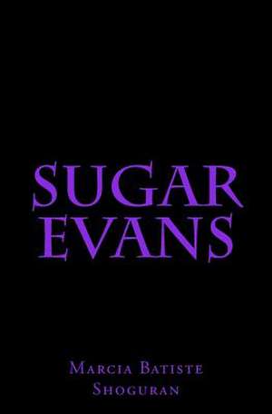 Sugar Evans de Shoguran, Marcia Batiste