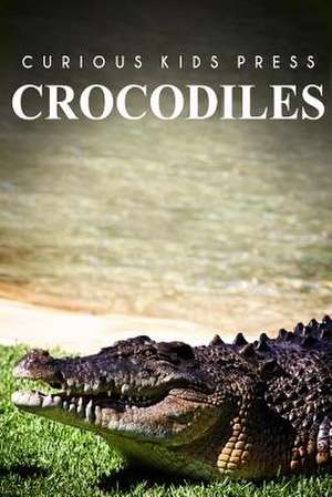 Crocodiles - Curious Kids Press de Curious Kids Press