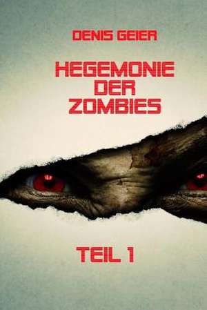 Hegemonie Der Zombies Teil 1 de Denis Geier