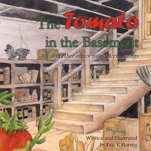 The Tomato in the Basement de Eric F. Hornig