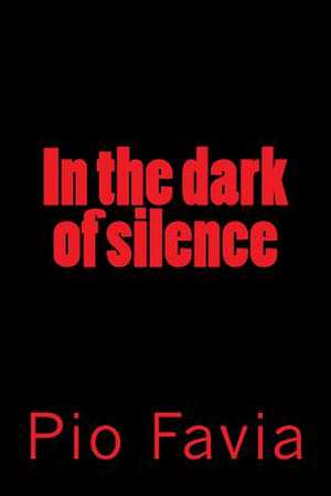 In the Dark of Silence de Pio Favia