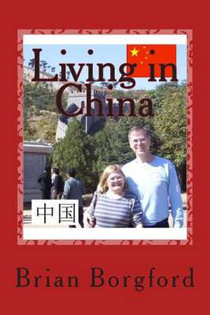 Living in China de Brian Borgford