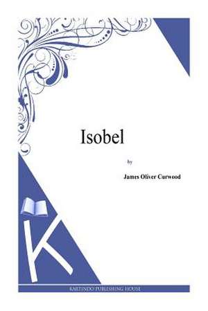 Isobel de James Oliver Curwood