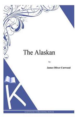 The Alaskan de James Oliver Curwood