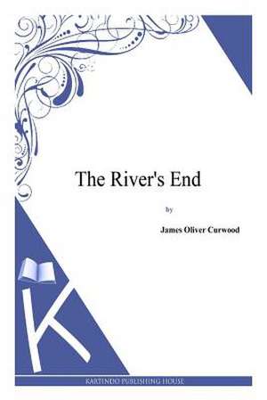 The River's End de James Oliver Curwood