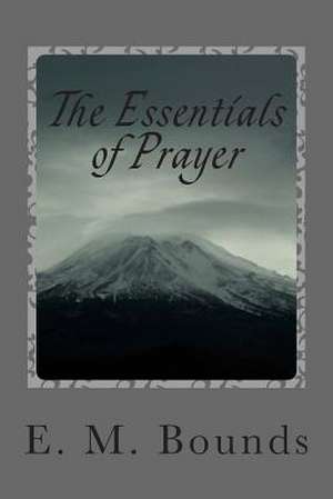 The Essentials of Prayer de Edward M. Bounds