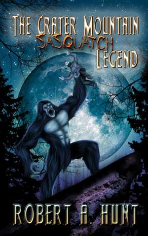 The Crater Mountain Sasquatch Legend de Robert a. Hunt