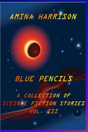 Blue Pencils--A Collection of Science Fiction Stories by Amina Harrison de Amina Harrison