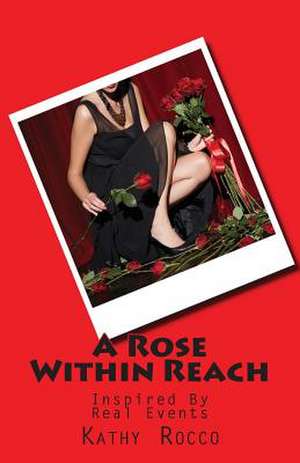 A Rose Within Reach de Kathy Rocco