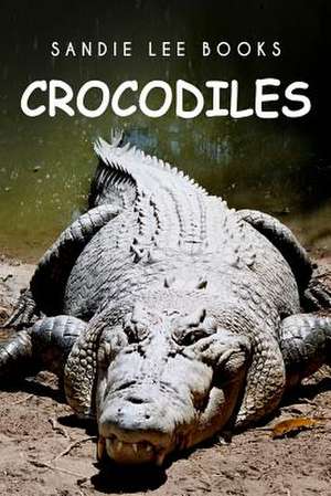 Crocodiles - Sandie Lee Books de Curious Kids Press