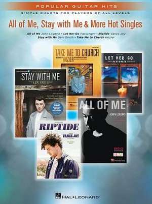 All of Me, Stay with Me & More Hot Singles: Popular Guitar Hits Simple Charts for Players of All Levels de Hal Leonard Publishing Corporation