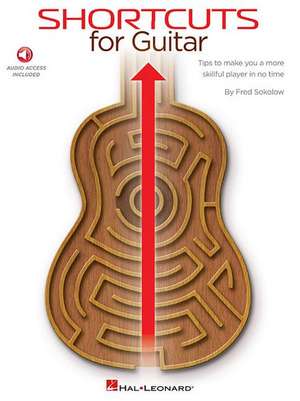 Shortcuts for Guitar: Tips to Make You a More Skillful Player in No Time [With Access Code] de Fred Sokolow