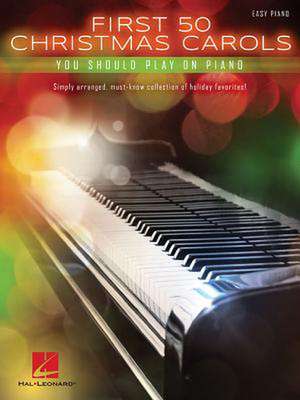 First 50 Christmas Carols You Should Play on the Piano de Hal Leonard Publishing Corporation