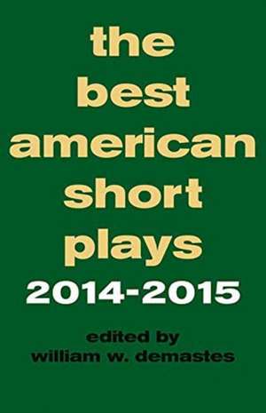 The Best American Short Plays 2014-2015 de William W. Demastes