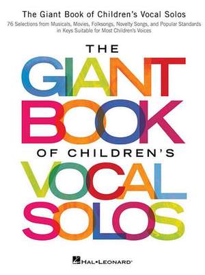 The Giant Book of Children's Vocal Solos: 76 Selections from Musicals, Movies, Folksongs, Novelty Songs, and Popular Standards de Hal Leonard Publishing Corporation