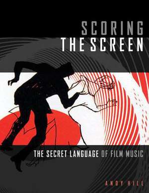 Scoring the Screen de Andy Hill