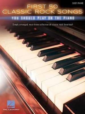 First 50 Classic Rock Songs You Should Play on Piano de Hal Leonard Publishing Corporation