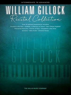 William Gillock Recital Collection: 53 of Gillock's Beloved Intermediate to Advanced Level Solos de William Gillock