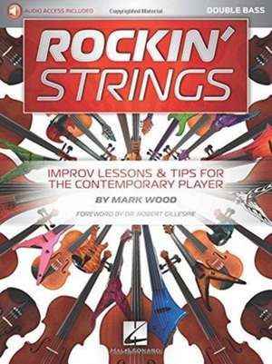 Rockin' Strings: Double Bass: Improv Lessons & Tips for the Contemporary Player de Mark Wood