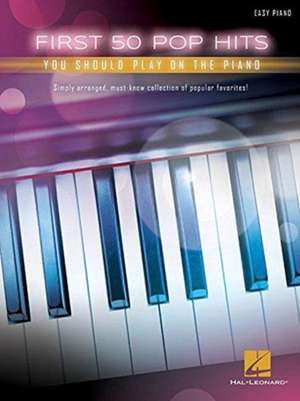 First 50 Pop Hits You Should Play on the Piano de Hal Leonard Publishing Corporation