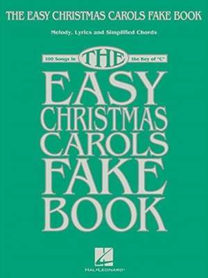 The Easy Christmas Carols Fake Book: Melody, Lyrics & Simplified Chords in the Key of C de Hal Leonard Corp