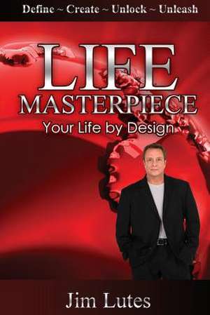 Life Masterpiece de Jim Lutes