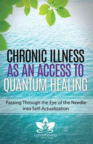 Chronic Illness as an Access to Quantum Healing de Jenny Rush