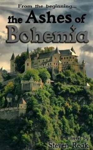 The Ashes of Bohemia de Steven L Reak