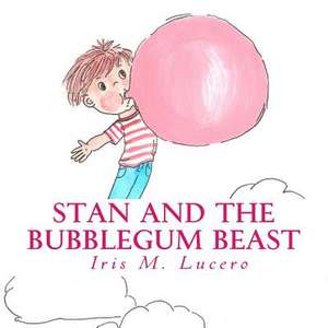 Stan and the Bubblegum Beast de Iris M. Lucero