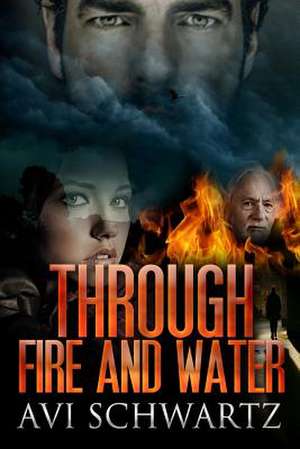 Through Fire and Water de Avi Schwartz