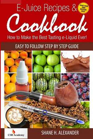 E-Juice Recipes & Cookbook de Shane H. Alexander