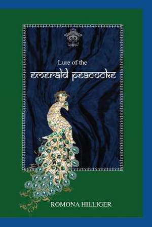 Lure of the Emerald Peacock de Romona Hilliger