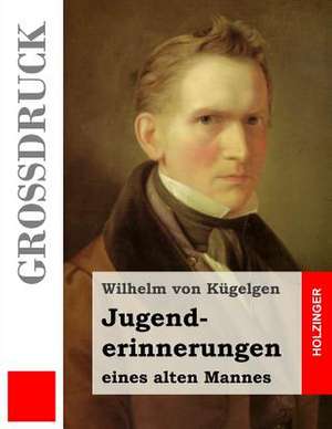 Jugenderinnerungen Eines Alten Mannes (Grossdruck) de Wilhelm Von Kugelgen