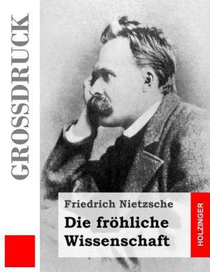 Die Frohliche Wissenschaft (Grossdruck) de Friedrich Nietzsche