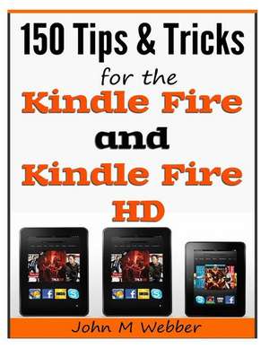 150 Tips and Tricks for the Kindle Fire and Kindle Fire HD de John M. Webber